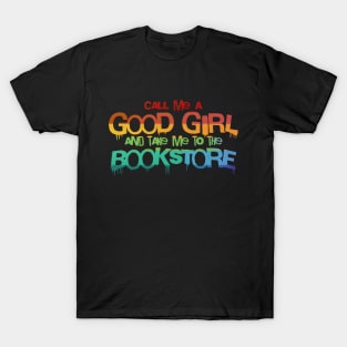 Call me a good girl and take me to the bookstore rainbow pride T-Shirt